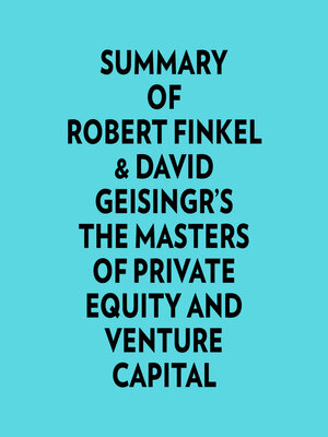 cover image of Summary of Robert Finkel & David Geisingr's the Masters of Private Equity and Venture Capital